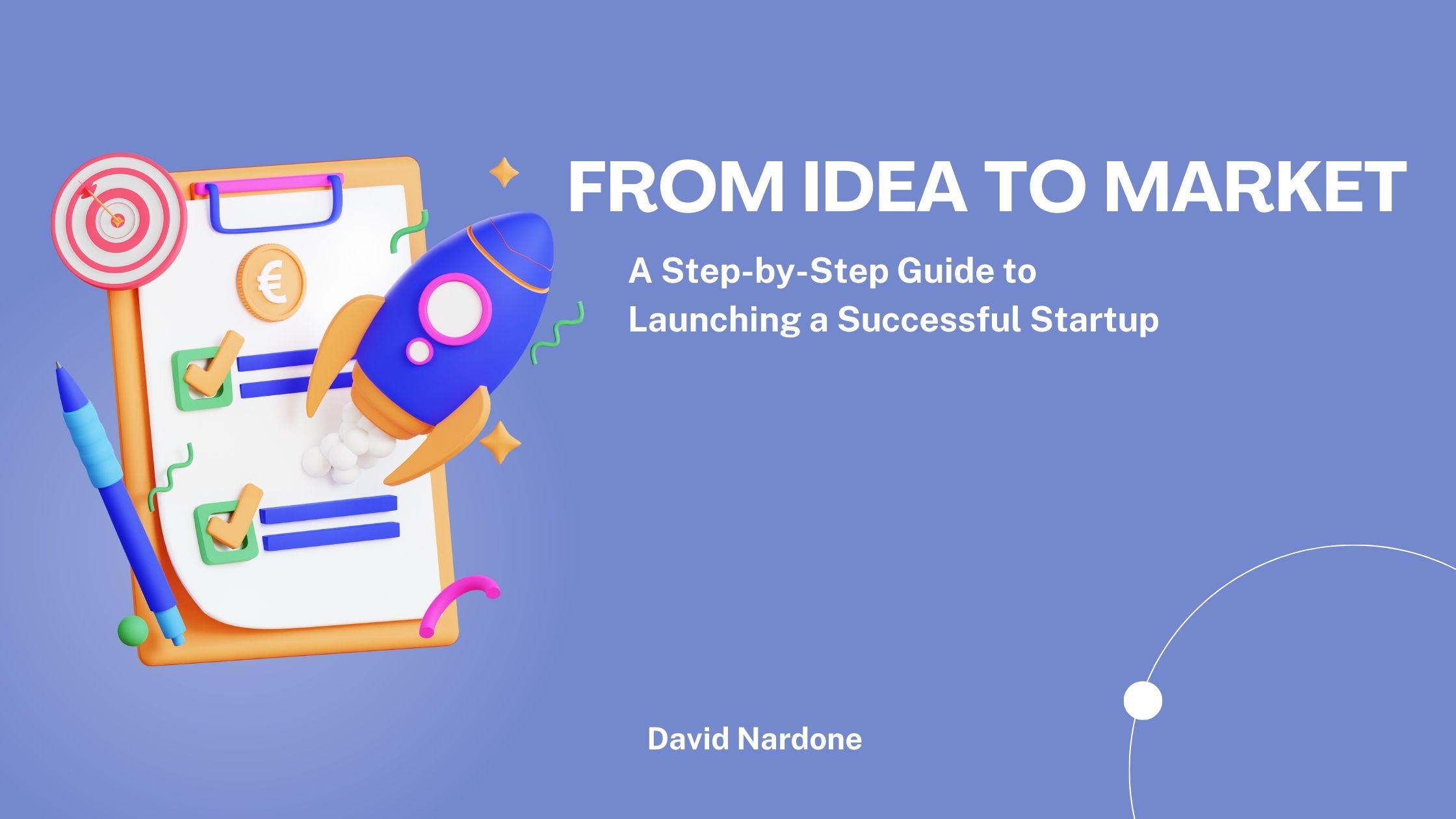From Idea to Market: A Step-by-Step Guide to Launching a Successful Startup