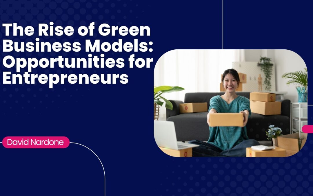 The Rise of Green Business Models: Opportunities for Entrepreneurs
